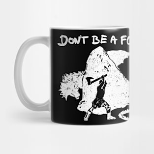 Don't be a fool. (white version) Mug